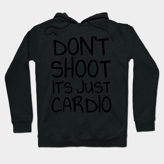 Don't shoot it's just cardio Hoodie by Soll-E